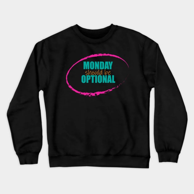 Monday Should be Optional Crewneck Sweatshirt by EvilDD